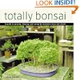 Totally Bonsai: A Guide to Growing, Shaping, and Caring for Miniature Trees and Shrubs