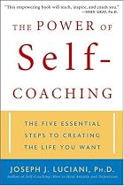 The Power of Self-Coaching: The Five Essential Steps to Creating the Life You Want