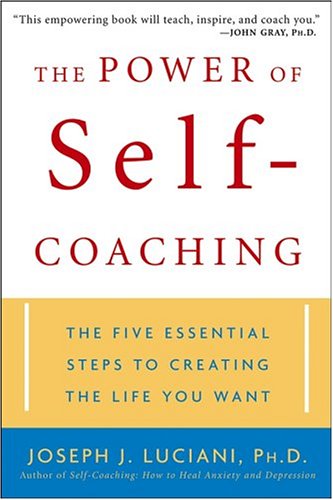 The Power of Self-Coaching: The Five Essential Steps to Creating the Life You Want