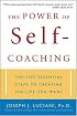 The Power of Self-Coaching: The Five Essential Steps to Creating the Life You Want