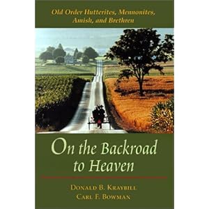 On the Backroad to Heaven: Old Order Hutterites, Mennonites, Amish, and Brethren (Center Books in Anabaptist Studies)