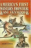 Americas First Western Frontier: East Tennessee: A Story of the Early Settlers and Indians of East Tennessee