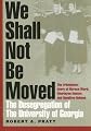 We Shall Not Be Moved: The Desegregation of the University of Georgia