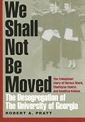 We Shall Not Be Moved: The Desegregation of the University of Georgia