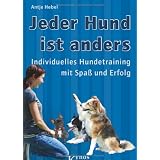 Jeder Hund ist anders: Individuelles Hundetraining mit Spa� und Erfolgvon "Antje Hebel"