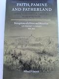 Faith, famine and fatherland in the Irish midlands : perceptions of a priest and historian Anthony Cogan 1826-1872