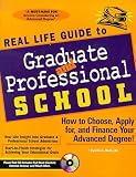 Real Life Guide to Graduate & Professional School: How to Choose, Apply for, and Finance Your Advanced Degree!