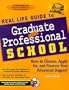Real Life Guide to Graduate & Professional School: How to Choose, Apply for, and Finance Your Advanced Degree!
