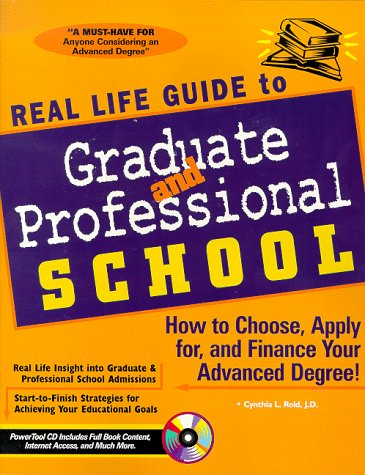 Real Life Guide to Graduate & Professional School: How to Choose, Apply for, and Finance Your Advanced Degree!