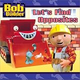 Lets Find Opposites (Bob the Builder)