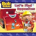 Let's Find Opposites (Bob the Builder)