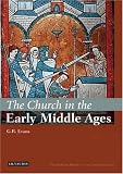 The Church in the Early Middle Ages: The I.B.Tauris History of the Christian Church (The I.B. Tauris History of the Christian Church)