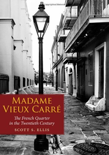 Madame Vieux Carré: The French Quarter in the Twentieth Century