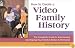 How to Create a Video Family History: The Complete Guide to Interviewing and Taping Your Family's Stories & Memories