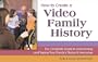 How to Create a Video Family History: The Complete Guide to Interviewing and Taping Your Family's Stories & Memories