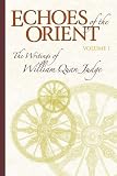 Echoes of the Orient: The Writings of William Quan Judge - Volume I