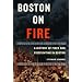 Boston on Fire: A History of Fires And Firefighting in Boston