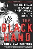 The Black Hand: The Bloody Rise and Redemption of "Boxer" Enriquez, a Mexican Mob Killer