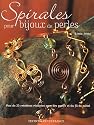 Spirales pour bijoux de perles : Plus de 35 cr&eacute;ations r&eacute;alis&eacute;es avec des perles et du fil de m&eacute;tal