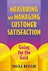 Measuring and Managing Customer Satisfaction: Going for the Gold