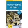 Hom�opathie f�r Hunde: Die erfolgreiche Heilmethode jetzt auch f�r Ihren Liebling. Extra: Bach-Bl�ten (Der gro�e GU Kompass)