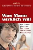 Was Mann wirklich will: Drei M�nner packen aus: Was Frauen immer wieder falsch machen - Bradley Gerstman