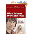Was Mann wirklich will: Drei M�nner packen aus: Was Frauen immer wieder falsch machen