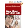 Was Mann wirklich will: Drei M�nner packen aus: Was Frauen immer wieder falsch machen