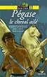 P�gase le cheval ail� : D'apr�s la l�gende grecque
