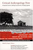Critical Anthropology Now: Unexpected Contexts, Shifting Constituencies, Changing Agendas (School of American Research Advanced Seminar Series)