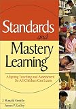 Standards and Mastery Learning: Aligning Teaching and Assessment So All Children Can Learn