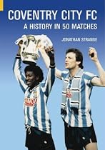 Coventry City FC: A History in 50 Matches (Classic Matches)