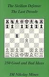 Sicilian Defense in the Last Decade 1986 95: 250 Good and Bad Ideas by Nikolay Minev