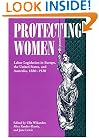 Protecting Women: Labor Legislation in Europe, the United States, and Australia, 1880-1920