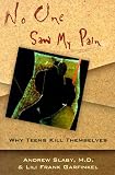No One Saw My Pain: Why Teens Kill Themselves Andrew E. Slaby, Lili Frank Garfinkel