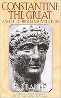 Constantine the Great: And the Christian Revolution