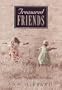 Treasured Friends: Finding and Keeping True Friendships