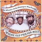 Click here to buy Where Old Friends Meet by  Ken Whiteley Jackie Washington and Mose Scarlett .