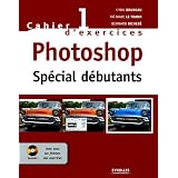 Photoshop sp�cial d�butants : Cahier d'exercices 1 (1C�d�rom)par Cyril Bruneau