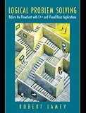 Logical Problem Solving: Before the Flowchart, with C++ and Visual Basic Applications
