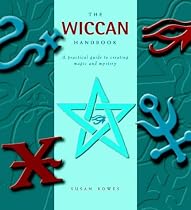 The Wiccan Handbook: A Practical Guide to Creating Magic and Mystery