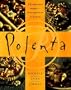 Polenta: 100 Innovative Recipes--From Appetizers to Desserts