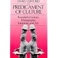 The Predicament of Culture: Twentieth-Century Ethnography, Literature, and Art