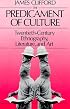 The Predicament of Culture: Twentieth-Century Ethnography, Literature, and Art