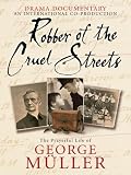 Robber of the Cruel Streets: The Prayerful Life of George Muller