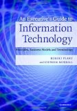 An Executive's Guide to Information Technology: Principles, Business Models, and Terminology
