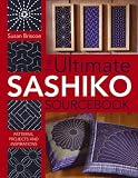 The Ultimate Sashiko Sourcebook: Patterns, Projects and Inspirations
