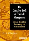 The Complete Book of Pesticide Management: Science, Regulation, Stewardship, and Communication (Environmental Protection Magazine Series)