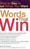 Words That Win: What to Say to Get What You Want