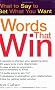 Words That Win: What to Say to Get What You Want